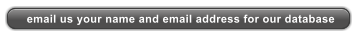 email us your name and email address for our database